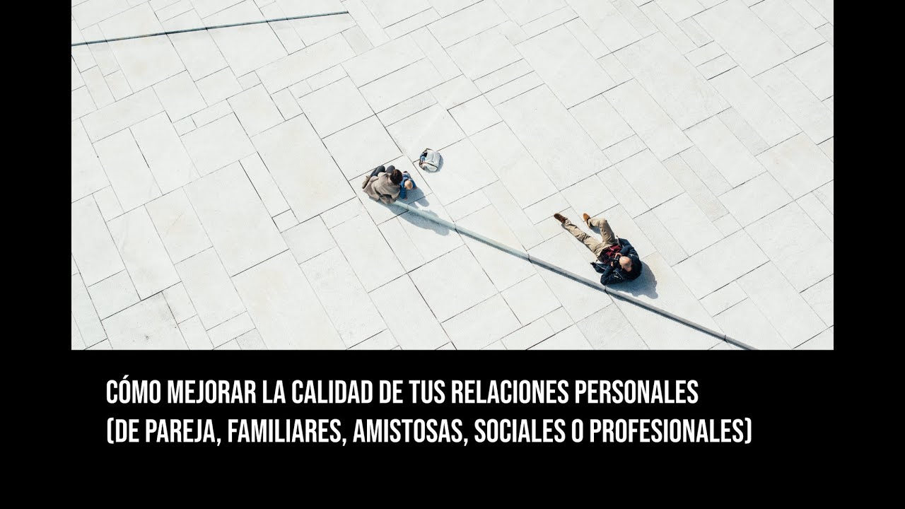 Cómo mejorar la calidad de tus conexiones personales
