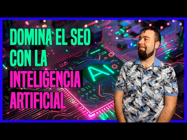 El Impacto de la IA en SEO: Cómo Adaptarse y Prosperar