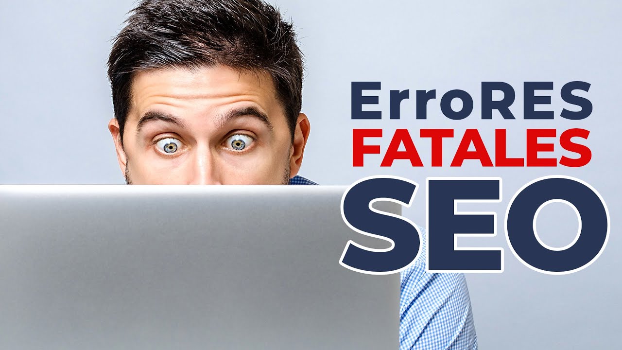 Errores Fatales en SEO: Cómo Identificarlos y Corregirlos a Tiempo