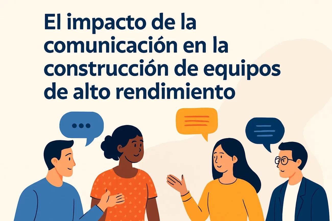 El impacto de la comunicación en la construcción de equipos de alto rendimiento