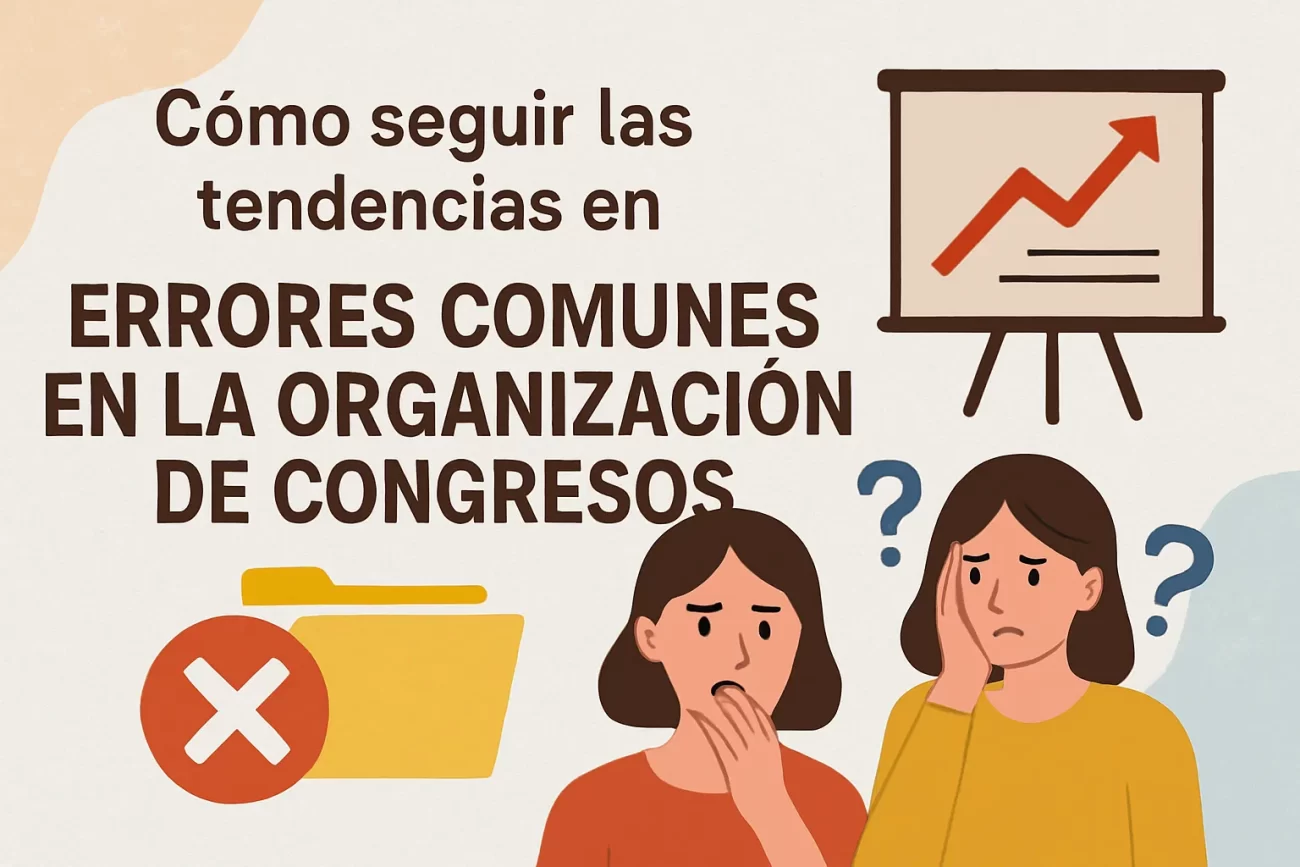 cómo seguir las tendencias en Errores comunes en la organización de congresos