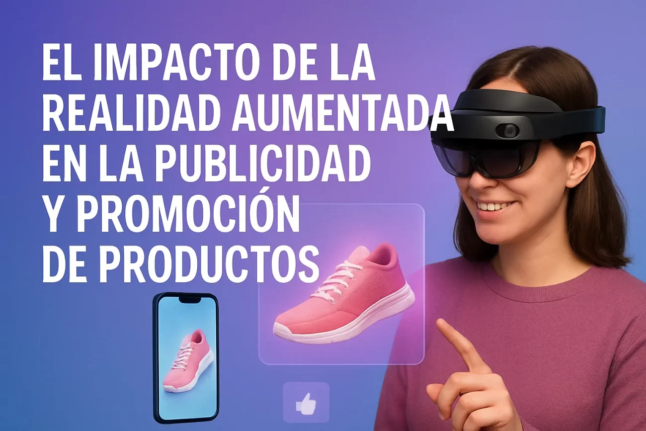 El impacto de la realidad aumentada en la publicidad y promoción de productos
