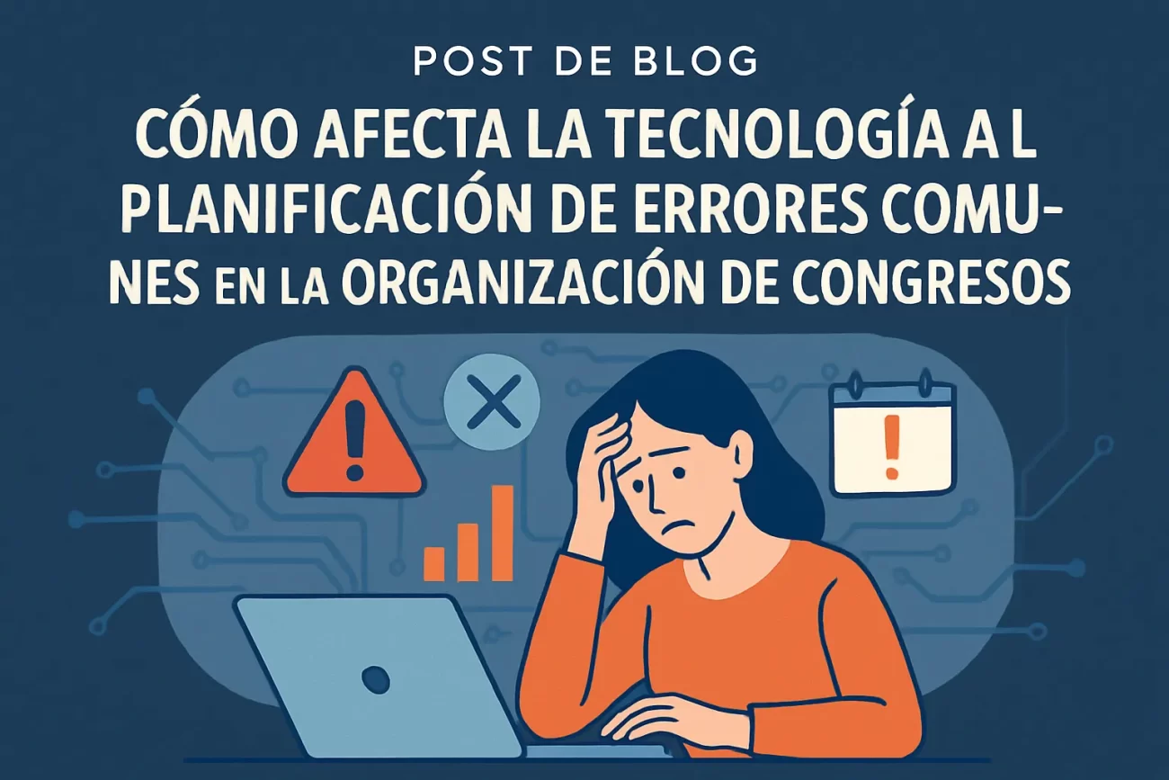 cómo afecta la tecnología a la planificación de Errores comunes en la organización de congresos