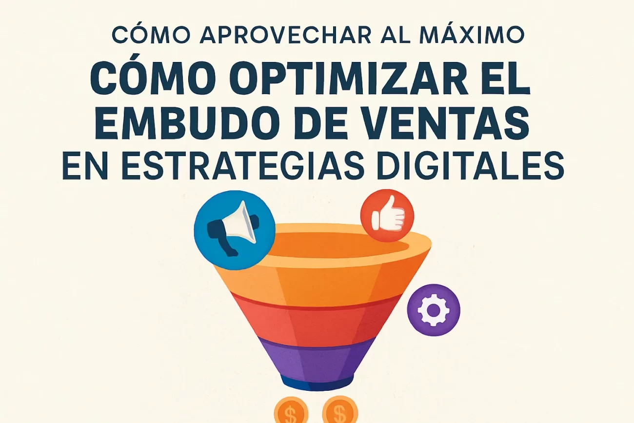 cómo aprovechar al máximo Cómo optimizar el embudo de ventas en estrategias digitales
