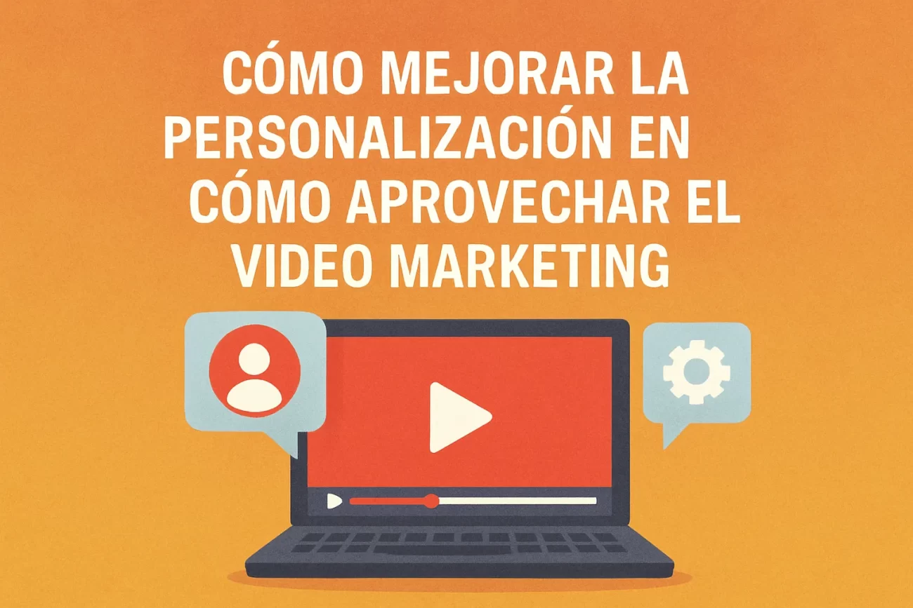 cómo mejorar la personalización en Cómo aprovechar el video marketing
