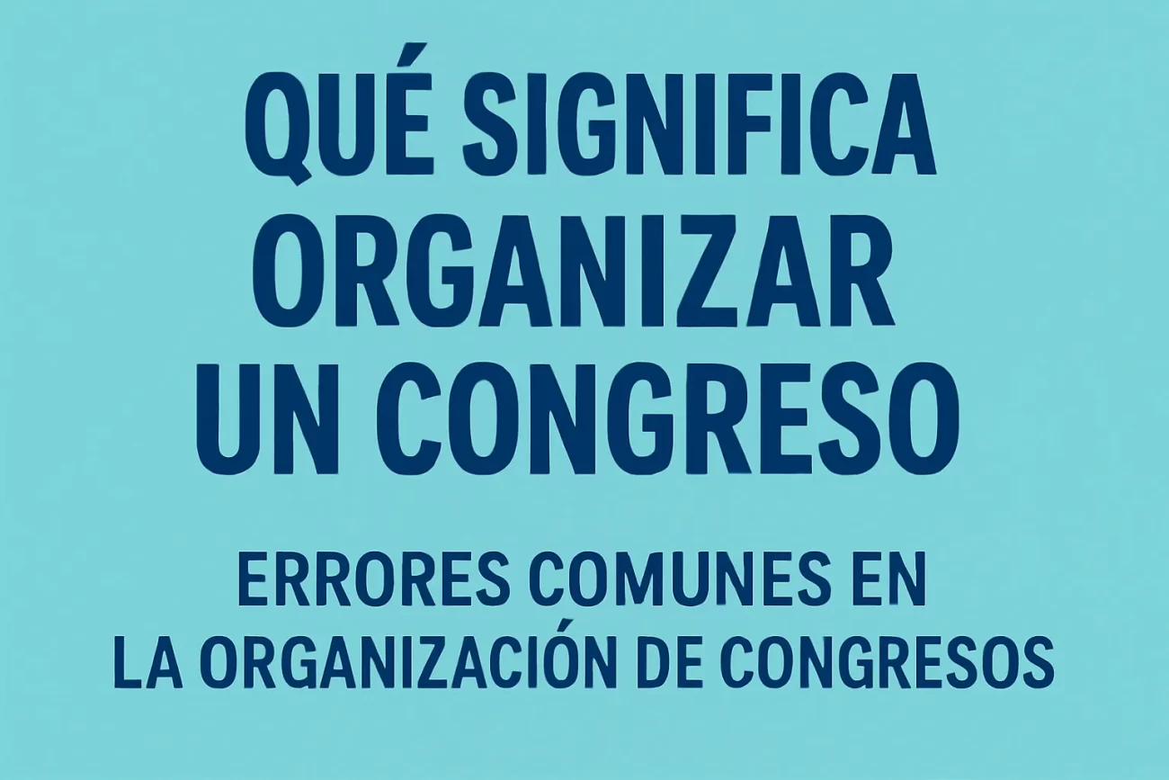 qué significa organizar un congreso en Errores comunes en la organización de congresos