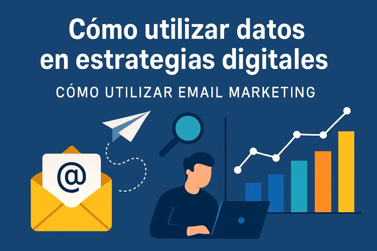 cómo utilizar email marketing para Cómo utilizar datos en estrategias digitales