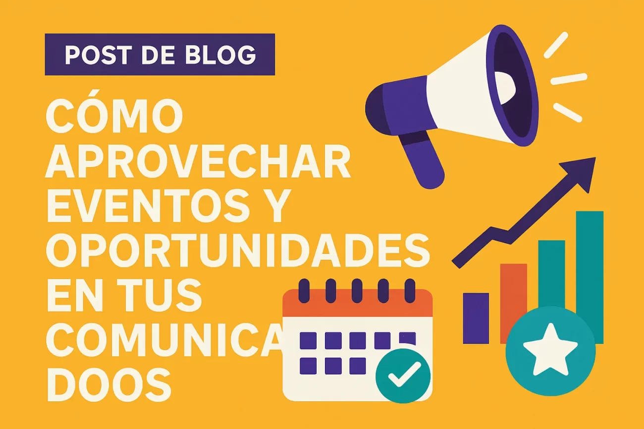 Cómo Aprovechar Eventos y Oportunidades en tus Comunicados