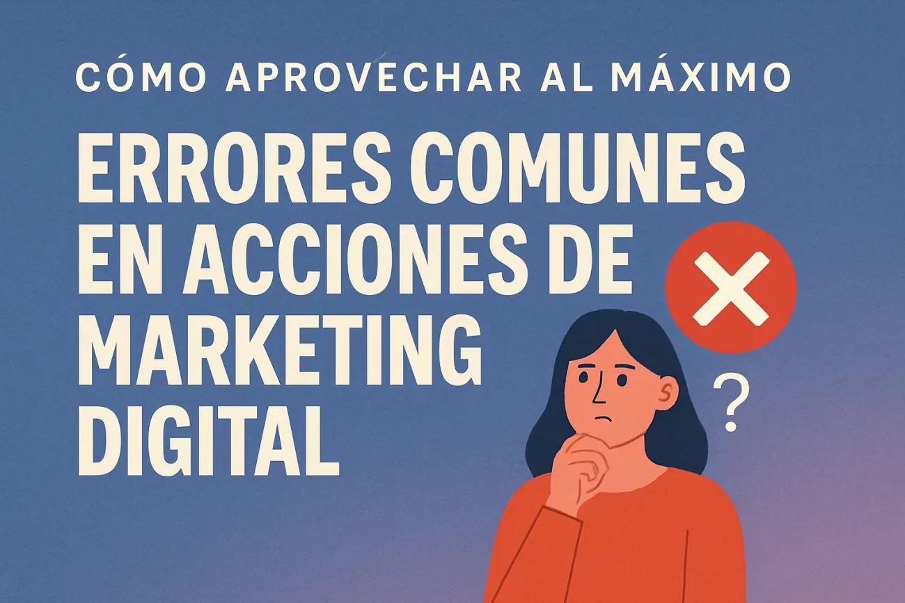 cómo aprovechar al máximo Errores comunes en acciones de marketing digital