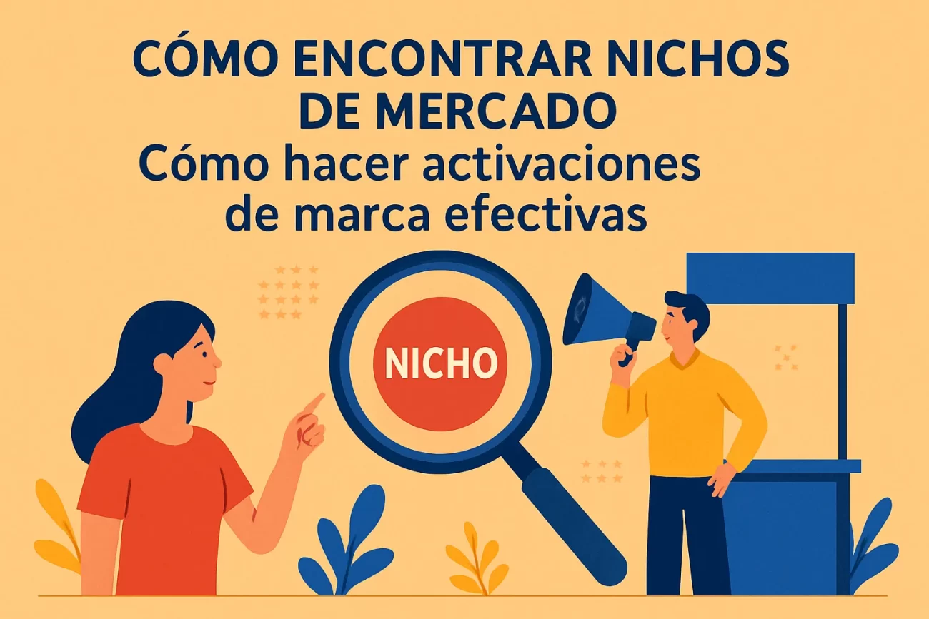 cómo encontrar nichos de mercado con Cómo hacer activaciones de marca efectivas