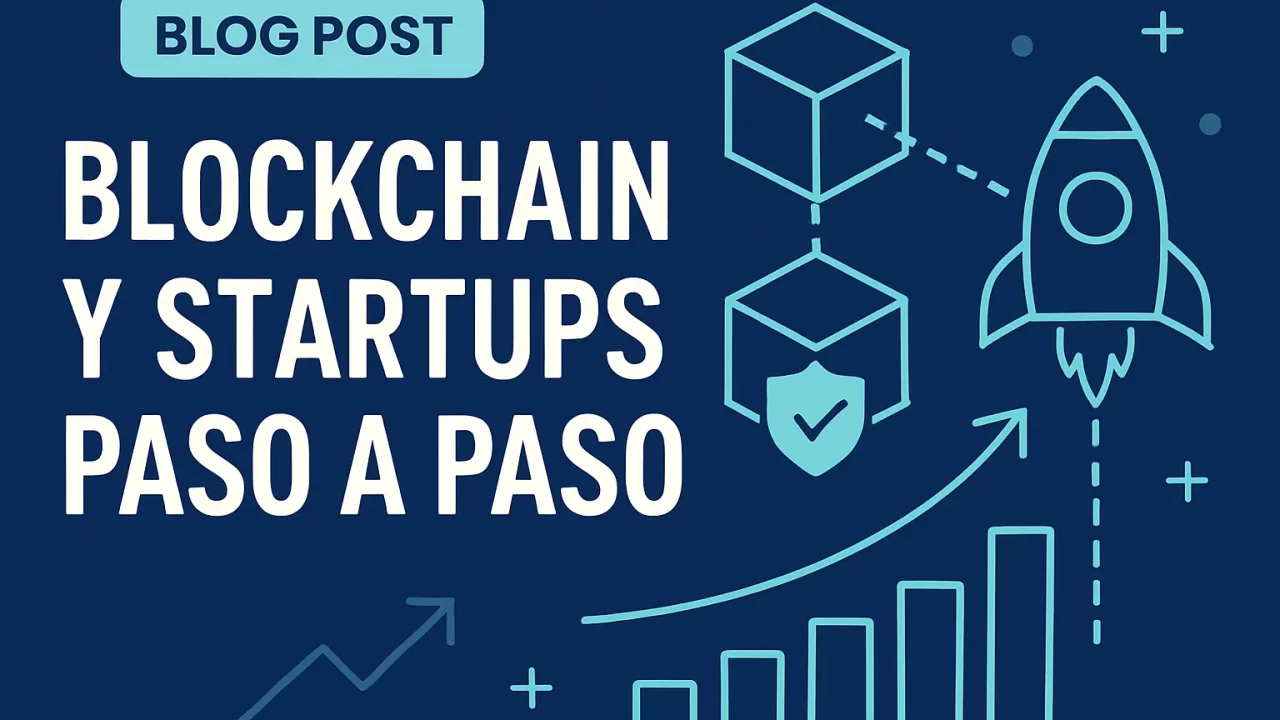 Blockchain y startups paso a paso: guía completa para emprendedores