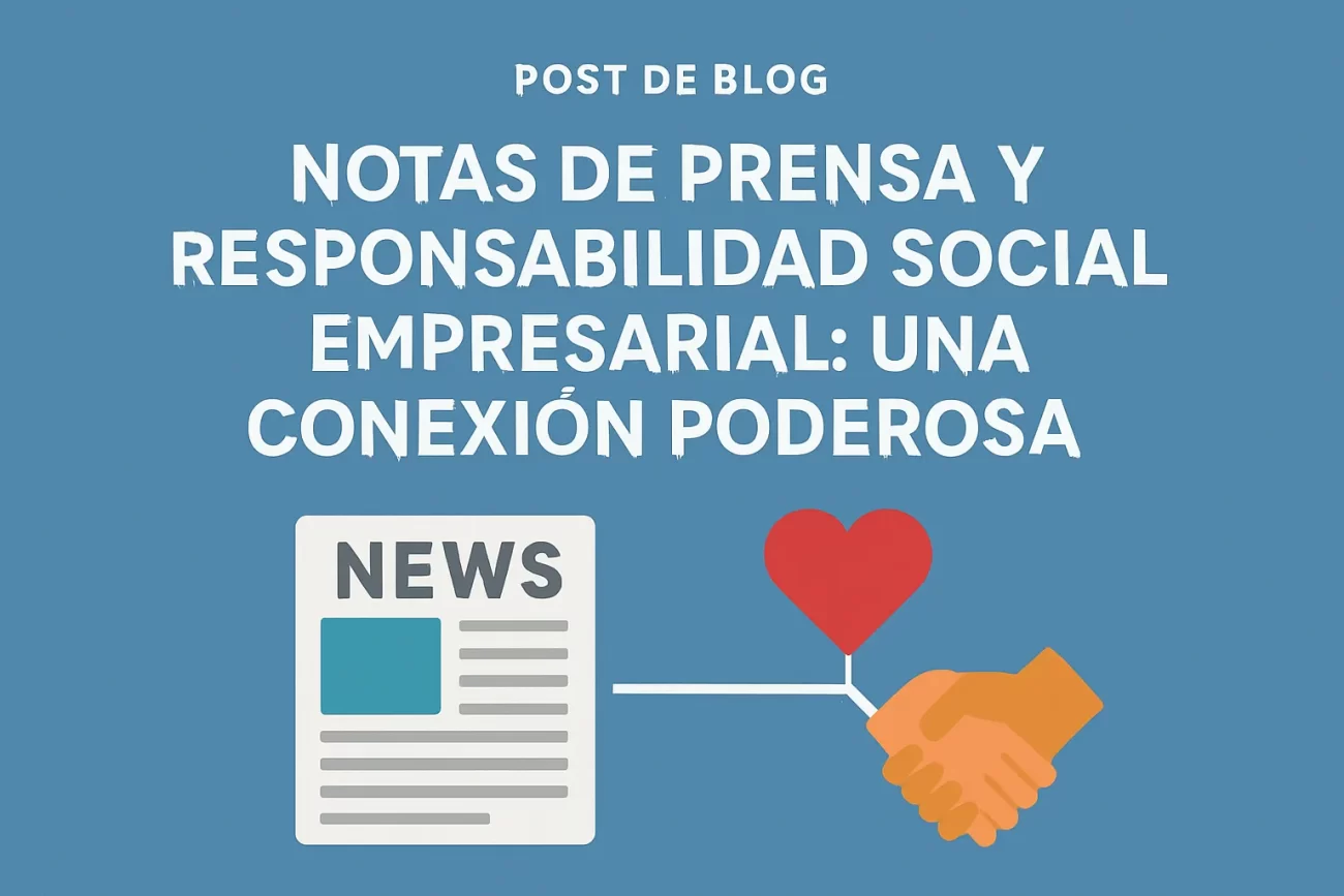 Notas de Prensa y Responsabilidad Social Empresarial: Una Conexión Poderosa