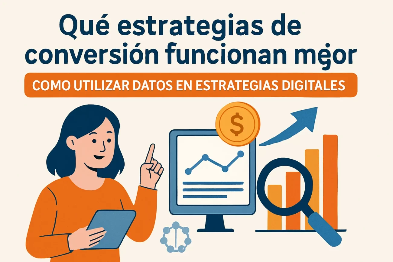 que-estrategias-de-conversion-funcionan-mejor-en-Como-utilizar-datos-en-estrategias-digitales | Hablemos de Marketing qué estrategias de conversión funcionan mejor en Cómo utilizar datos en estrategias digitales