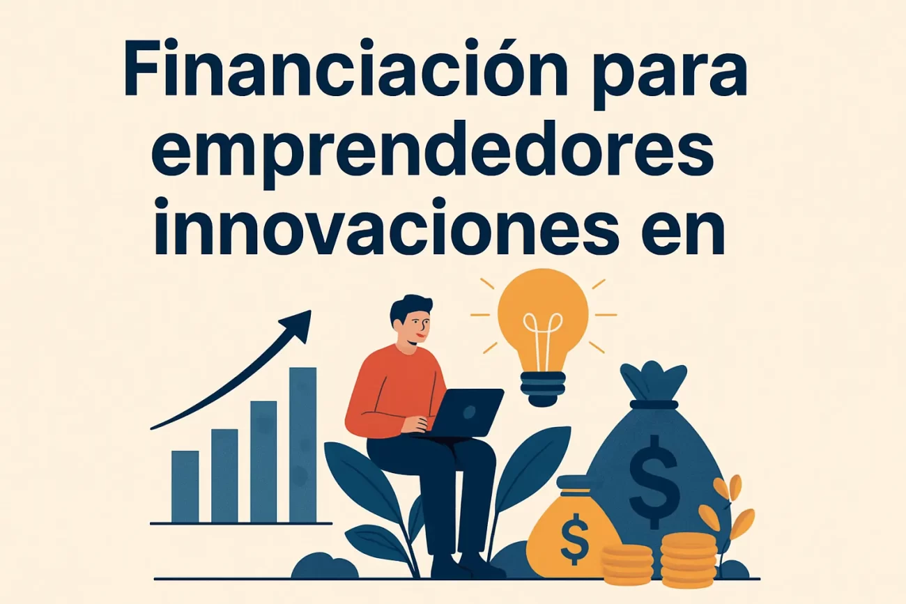 Financiación para emprendedores innovaciones en