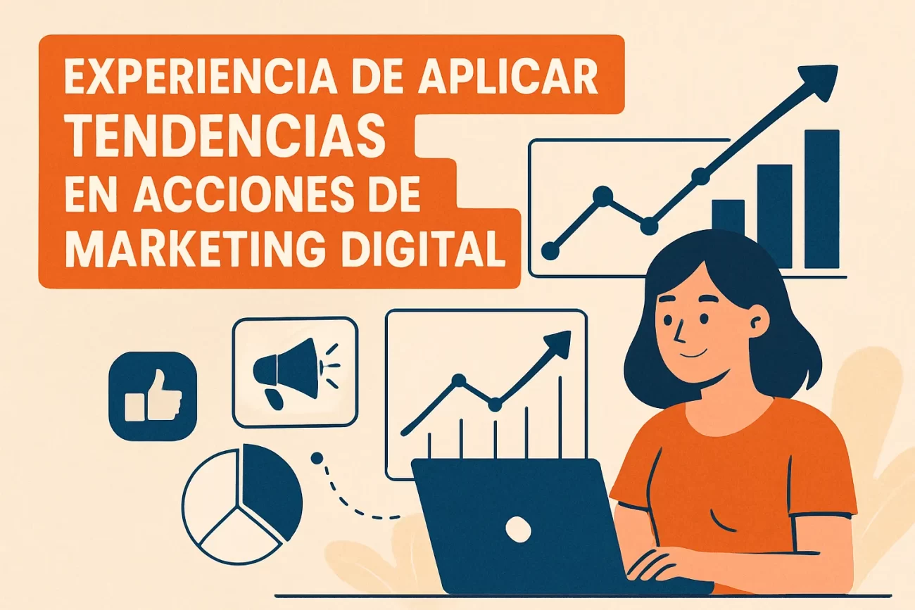 experiencia de aplicar Tendencias en acciones de marketing digital