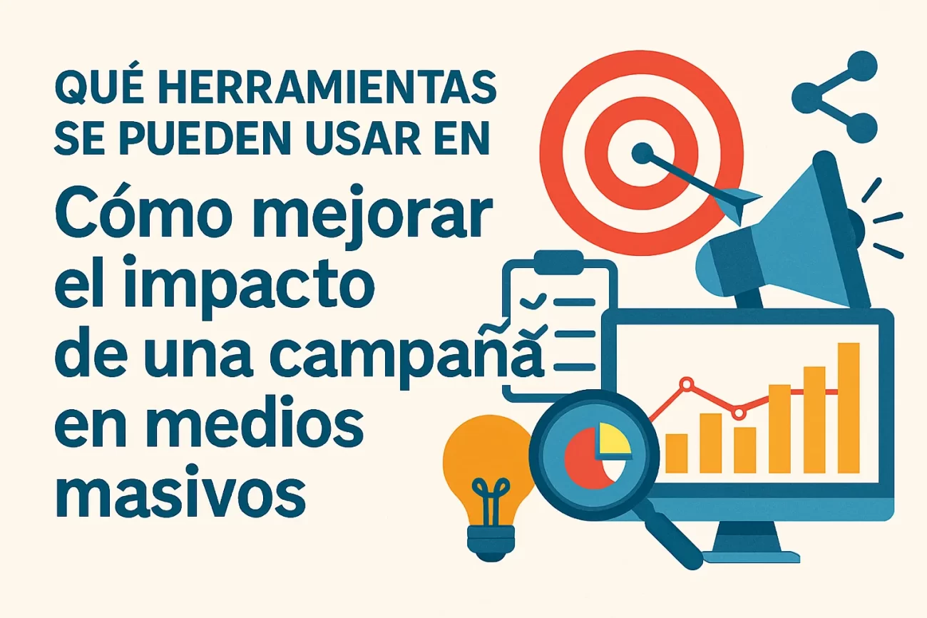 qué herramientas se pueden usar en Cómo mejorar el impacto de una campaña en medios masivos