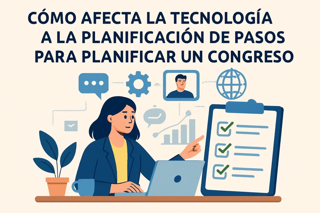 cómo afecta la tecnología a la planificación de Pasos para planificar un congreso