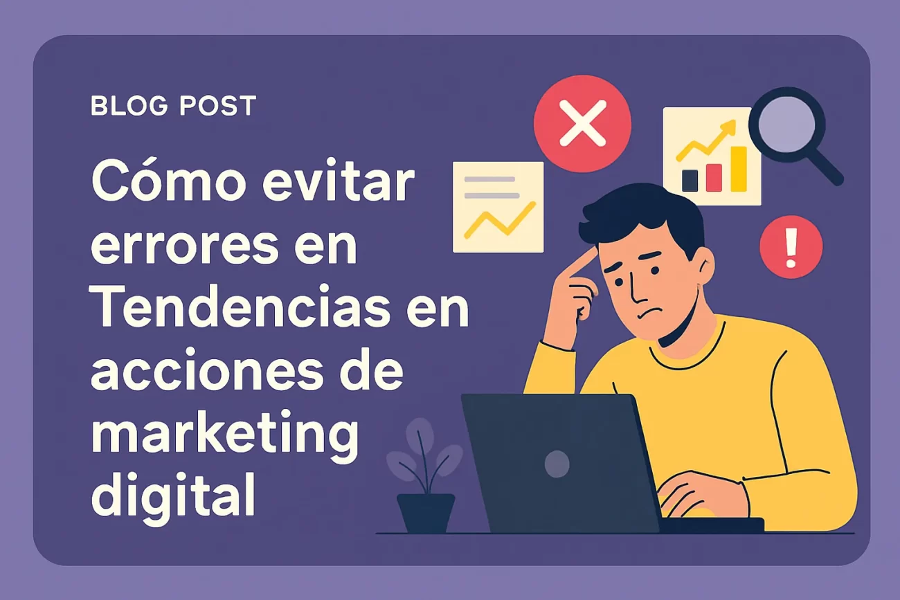 cómo evitar errores en Tendencias en acciones de marketing digital