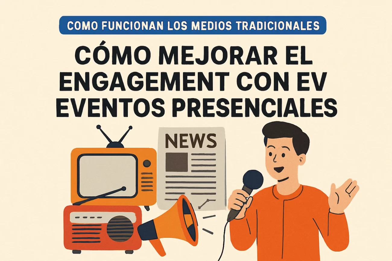 cómo funcionan los medios tradicionales en Cómo mejorar el engagement con eventos presenciales