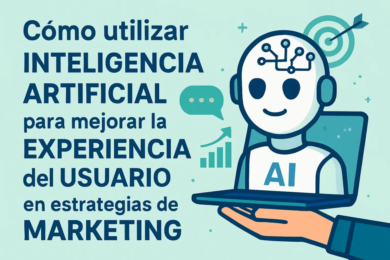 como-utilizar-inteligencia-artificial-en-Como-mejorar-la-experiencia-del-usuario-en-estrategias-de-marketing | Hablemos de Marketing cómo utilizar inteligencia artificial en Cómo mejorar la experiencia del usuario en estrategias de marketing