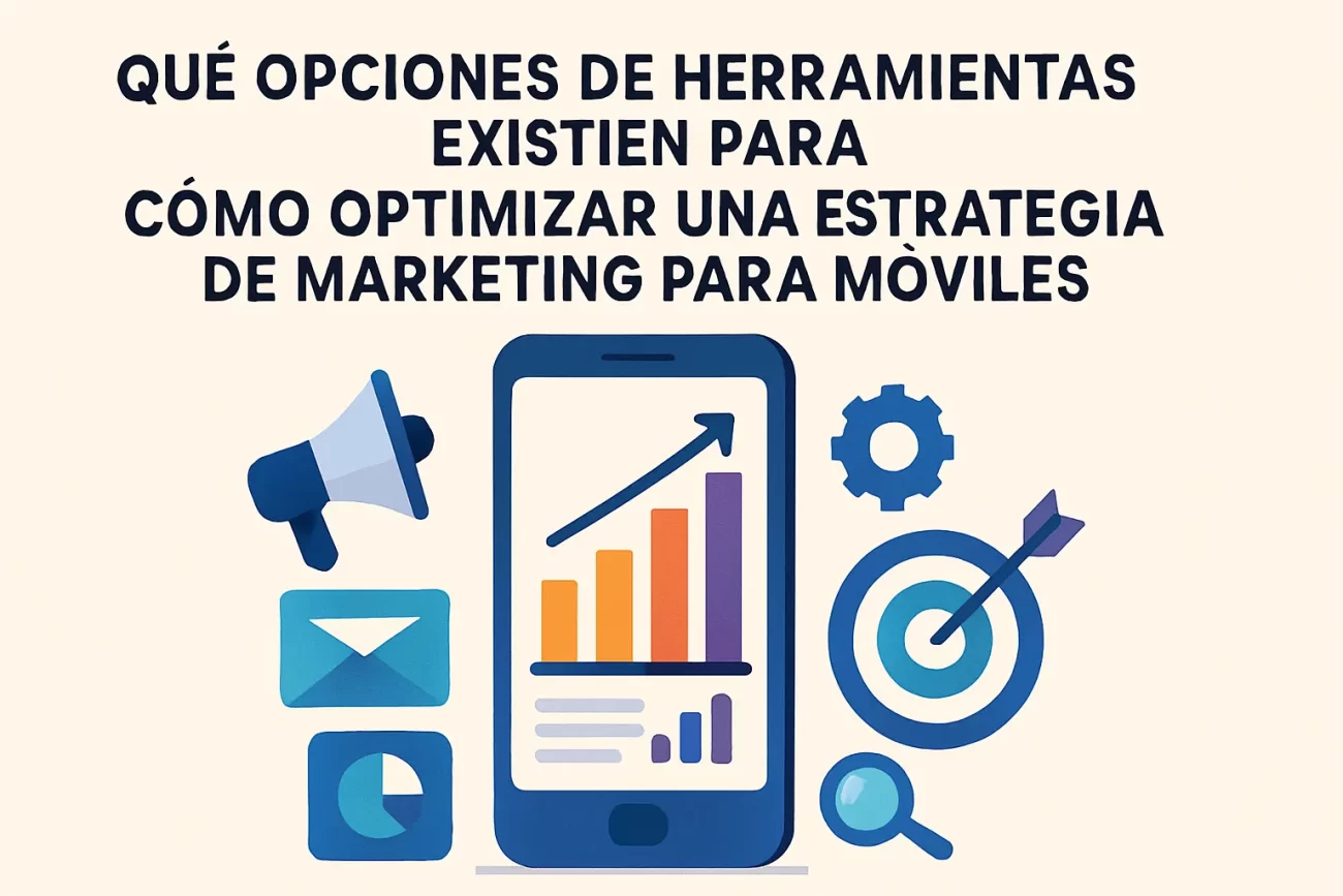 qué opciones de herramientas existen para Cómo optimizar una estrategia de marketing para móviles