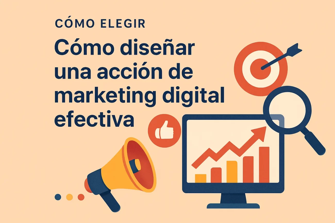 como-elegir-Como-disenar-una-accion-de-marketing-digital-efectiva | Hablemos de Marketing cómo elegir Cómo diseñar una acción de marketing digital efectiva