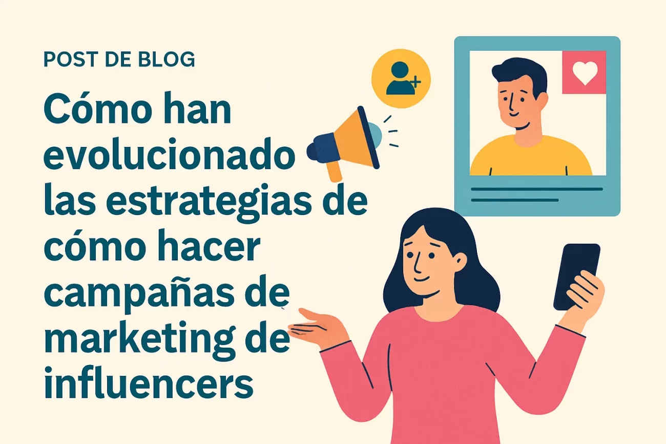 cómo han evolucionado las estrategias de Cómo hacer campañas de marketing de influencers