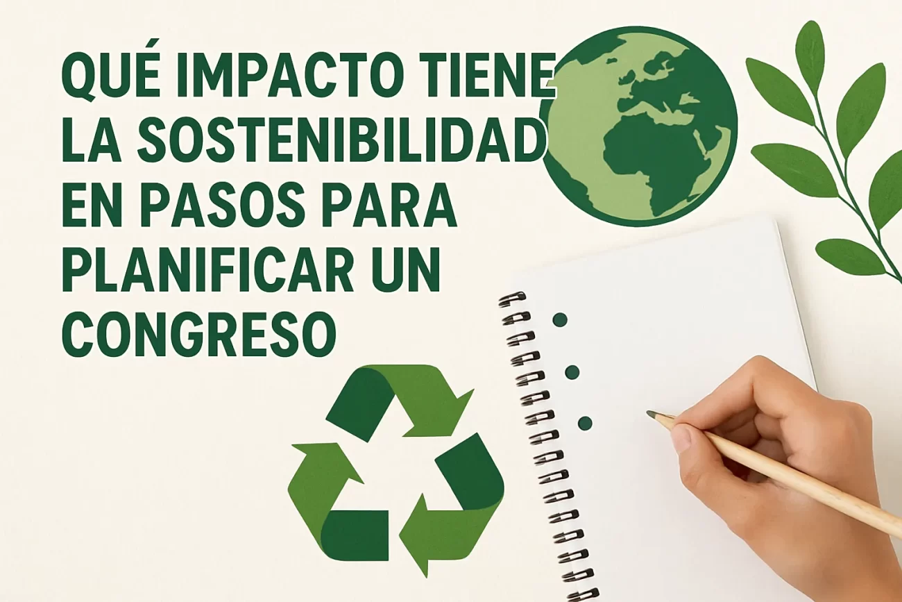qué impacto tiene la sostenibilidad en Pasos para planificar un congreso