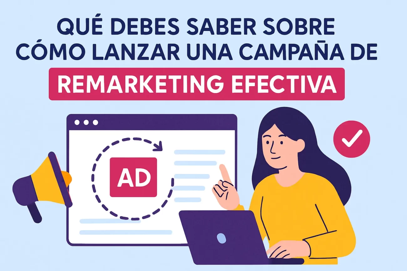 que-debes-saber-sobre-Como-lanzar-una-campana-de-remarketing-efectiva | Hablemos de Marketing qué debes saber sobre Cómo lanzar una campaña de remarketing efectiva