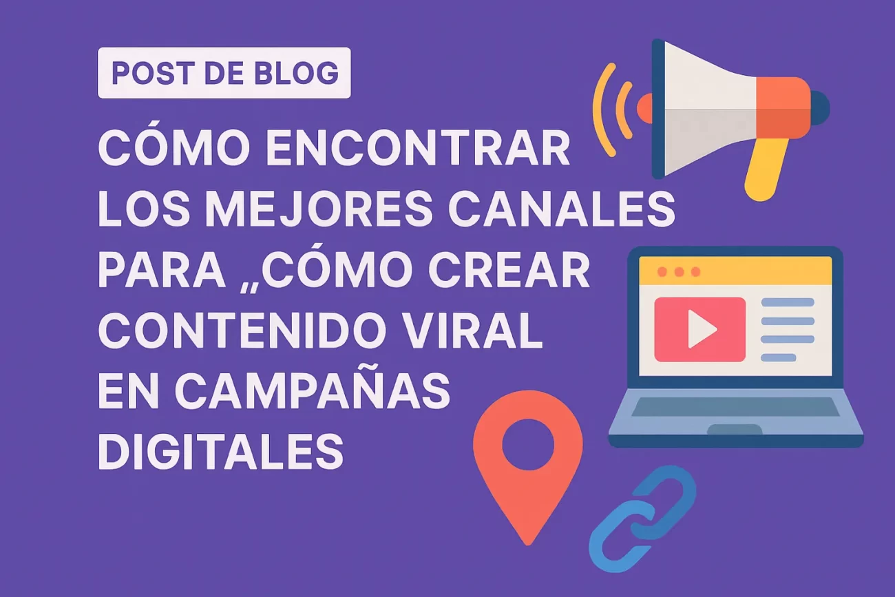 cómo encontrar los mejores canales para Cómo crear contenido viral en campañas digitales
